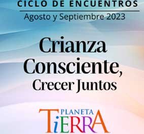 Qué hacemos en Fundación Planeta Tierra | Educación y Bienestar Infantil 13 Afiche promocional del ciclo de encuentros “Crianza Consciente, Crecer Juntos” organizado por Fundación Planeta Tierra durante agosto y septiembre de 2023.